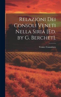 Relazioni Dei Consoli Veneti Nella Siria [Ed. by G. Berchet]. - Consulates, Venice