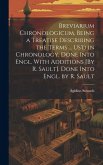 Breviarium Chronologicum, Being a Treatise Describing the Terms ... Us'd in Chronology. Done Into Engl. With Additions [By R. Sault]. Done Into Engl.