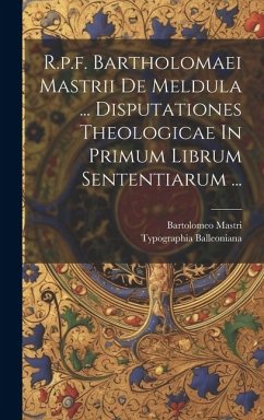 R.p.f. Bartholomaei Mastrii De Meldula ... Disputationes Theologicae In Primum Librum Sententiarum ... - Mastri, Bartolomeo