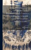 Compendio Del Volontario Patriottico Tanto In Guerra Regolare Che In Guerra Irregolare...