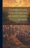Commentaire Sur L'évangile De Saint Jean ...: Explication Des Chapitres 1-Vi