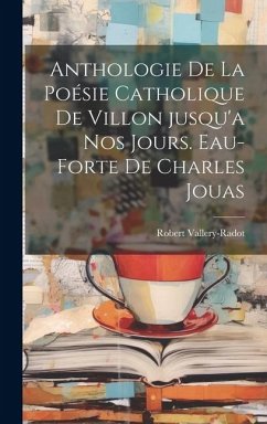 Anthologie de la Poésie catholique de Villon jusqu'a nos jours. Eau-forte de Charles Jouas - Vallery-Radot, Robert