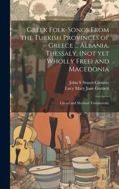 Cover Greek Folk-songs From the Turkish Provinces of Greece ... Albania, Thessaly, (not yet Wholly Free) and Macedonia: Literal and Metrical Translations;