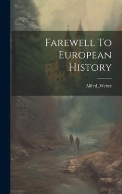 Farewell To European History - Alfred_weber, Alfred_weber