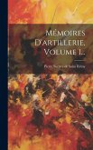 Mémoires D'artillerie, Volume 1... Mémoires D'artillerie, Volume 1...