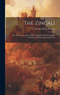 Cover The Zincali; or, An Account of the Gypsies of Spain. With an Original Collection of Their Songs and Poetry