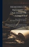 Memoires De Madame La Duchesse De Nemours: Contenant Ce Qui S'est Passé De Plus Particulier En France Pendant La Guerre De Paris, Jusqu'à La Prison Du