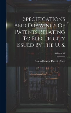 Cover Specifications And Drawings Of Patents Relating To Electricity Issued By The U. S.; Volume 57