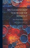 An Elementary Textbook Of Biology: Animal Morphology And Physiology