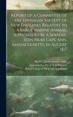 Report of a Committee of the Linnaean Society of New England, Relative to a Large Marine Animal, Supposed to Be a Serpent, Seen Near Cape Ann, Massach