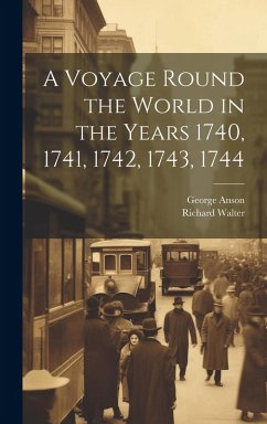 Cover A Voyage Round the World in the Years 1740, 1741, 1742, 1743, 1744 [microform]
