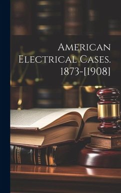 American Electrical Cases. 1873-[1908] - Anonymous