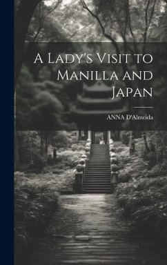 A Lady's Visit to Manilla and Japan - D'Almeida, Anna