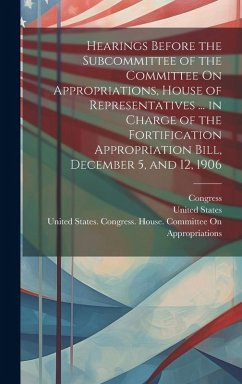 Cover Hearings Before the Subcommittee of the Committee On Appropriations, House of Representatives ... in Charge of the Fortification Appropriation Bill, D
