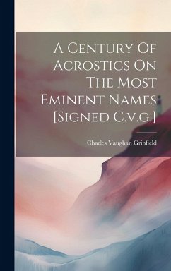 A Century Of Acrostics On The Most Eminent Names [signed C.v.g.] - Grinfield, Charles Vaughan