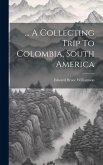 ... A Collecting Trip To Colombia, South America