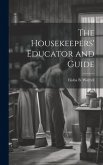 The Housekeepers' Educator and Guide The Housekeepers' Educator and Guide