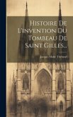 Histoire De L'invention Du Tombeau De Saint Gilles...