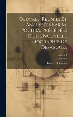 Oeuvres. Réunies et analysées par M. Poudra. Précédées d'une nouvelle biographie de Desargues; Volume 2 - Desargues, Gérard