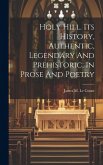 Holy Hill. Its History, Authentic, Legendary And Prehistoric, In Prose And Poetry Holy Hill. Its History, Authentic, Legendary And Prehistoric, In Prose And Poetry