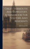 Great Yarmouth And Lowestoff, A Handbook For Visitors And Residents