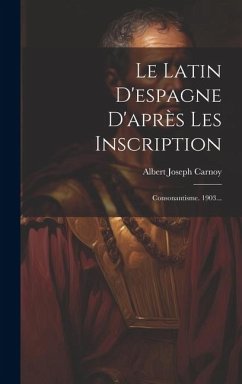 Le Latin D'espagne D'après Les Inscription: Consonantisme. 1903... Cover Le Latin D'espagne D'après Les Inscription: Consonantisme. 1903...