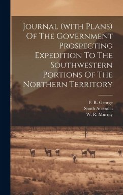 Journal (with Plans) Of The Government Prospecting Expedition To The Southwestern Portions Of The Northern Territory - Australia, South