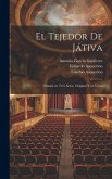 El tejedor de Játiva: Drama en tres actos, original y en verso