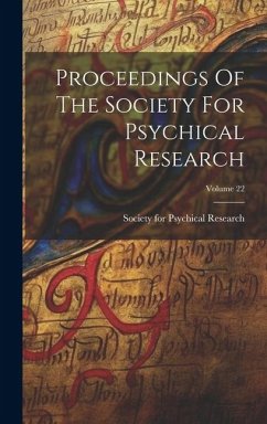 Proceedings Of The Society For Psychical Research; Volume 22