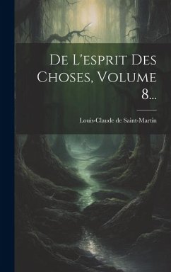 De L'esprit Des Choses, Volume 8... - Saint-Martin, Louis-Claude De