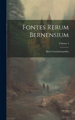Fontes Rerum Bernensium: Bern's Geschichtsquellen; Volume 4 Cover Fontes Rerum Bernensium: Bern's Geschichtsquellen; Volume 4