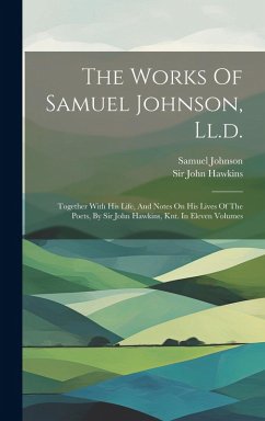 Cover The Works Of Samuel Johnson, Ll.d.: Together With His Life, And Notes On His Lives Of The Poets, By Sir John Hawkins, Knt. In Eleven Volumes