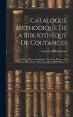 Catalogue Méthodique De La Bibliothèque De Coutances: Suivi D'une Table Alphabétique De Noms D'auteurs Et Précédé D'une Notice Historique Sur La Bibli