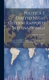 Politica E Diritto Negli Odierni Rapporti Internazionali: Discorso Letto Il 10 Novembre 1896 Per L'inaugurazione Dell'anno Accademico Nel R. Istituto