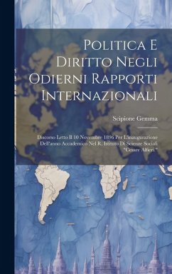 Cover Politica E Diritto Negli Odierni Rapporti Internazionali: Discorso Letto Il 10 Novembre 1896 Per L'inaugurazione Dell'anno Accademico Nel R. Istituto