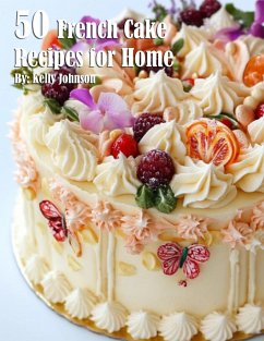 50 French Cake Flavor Recipes for Home - Johnson, Kelly