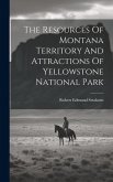 The Resources Of Montana Territory And Attractions Of Yellowstone National Park