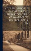 Address Delivered Before the two Literary Societies of Wake Forest College, June 9, 1852