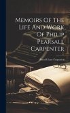 Memoirs Of The Life And Work Of Philip Pearsall Carpenter