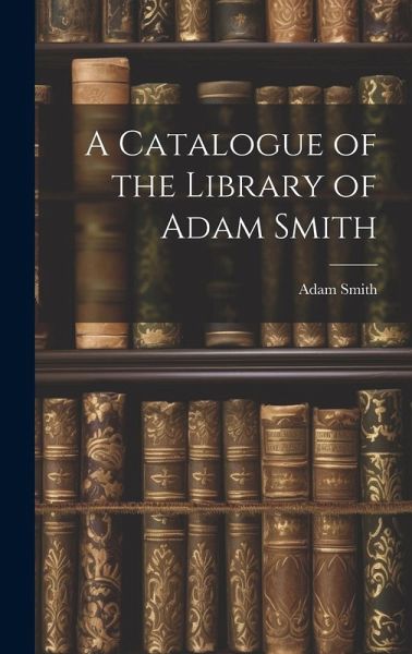 A Catalogue of the Library of Adam Smith A Catalogue of the Library of Adam Smith