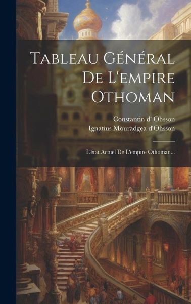 Tableau Général De L'empire Othoman: L'état Actuel De L'empire Othoman...