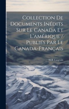 Cover Collection De Documents Inédits Sur Le Canada Et L'amérique / Publiés Par Le Canada-Français