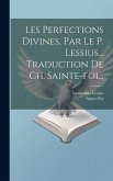 Les Perfections Divines, Par Le P. Lessius... Traduction De Ch. Sainte-foi...