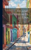 Veladas Literarias De Lima: 1876-1877 Veladas Literarias De Lima: 1876-1877