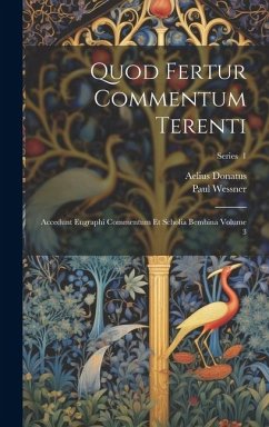 Quod fertur commentum Terenti: Accedunt eugraphi commentum et scholia bembina Volume 3; Series 1 - Aelius, Donatus; Wessner, Paul