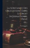 La substance des obligations dans le droit international privé; Volume 1
