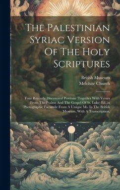 The Palestinian Syriac Version Of The Holy Scriptures: Four Recently Discovered Portions (together With Verses From The Psalms And The Gospel Of St. L - Church, Melchite; Museum, British