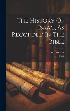 The History Of Isaac, As Recorded In The Bible - Bouchier, Barton