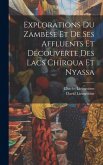 Explorations Du Zambèse Et De Ses Affluents Et Découverte Des Lacs Chiroua Et Nyassa