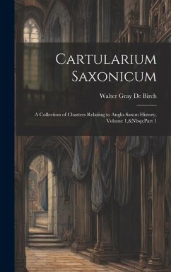 Cover Cartularium Saxonicum: A Collection of Charters Relating to Anglo-Saxon History, Volume 1, Part 1